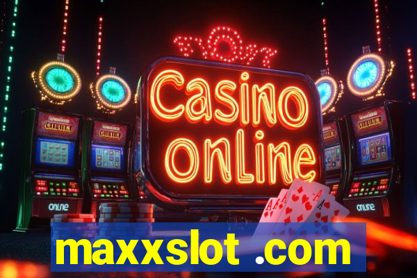 maxxslot .com